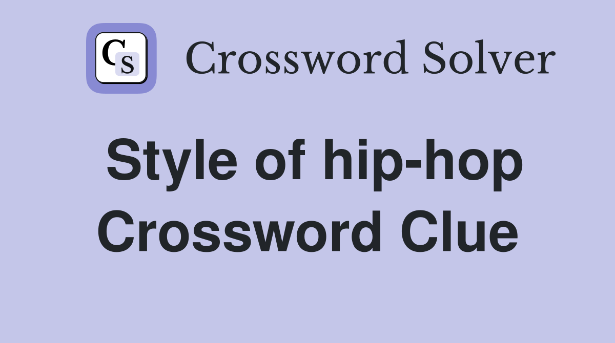 Style of hiphop Crossword Clue Answers Crossword Solver
